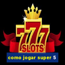 como jogar super 5